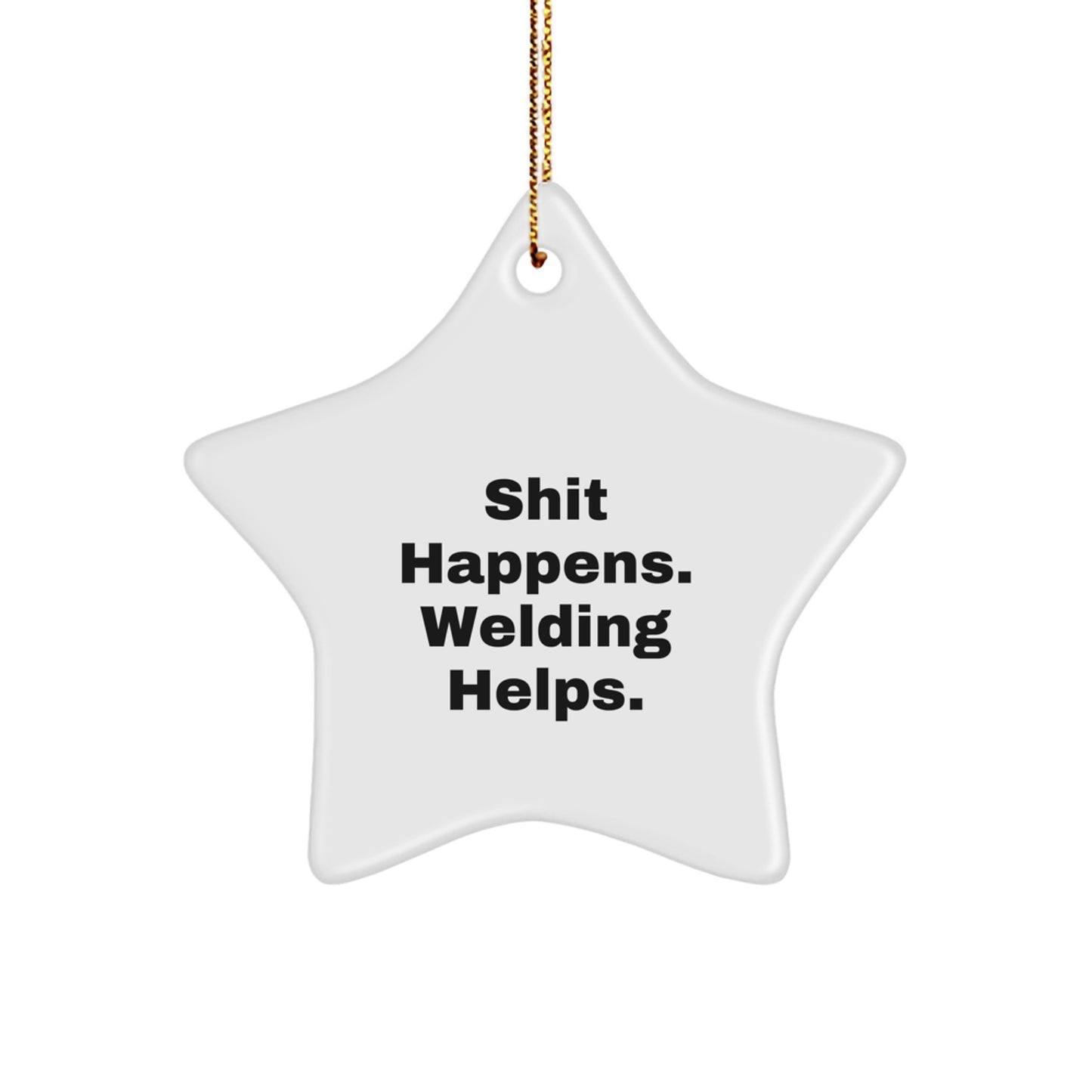 Welding Gifts for Men Christmas Star Ornament Funny Quote from Friends, 'Shit Happens. Welding Helps.' Gifts for Welding Enthusiasts, Unique Christmas Unique Gifts from Family - Image 1
