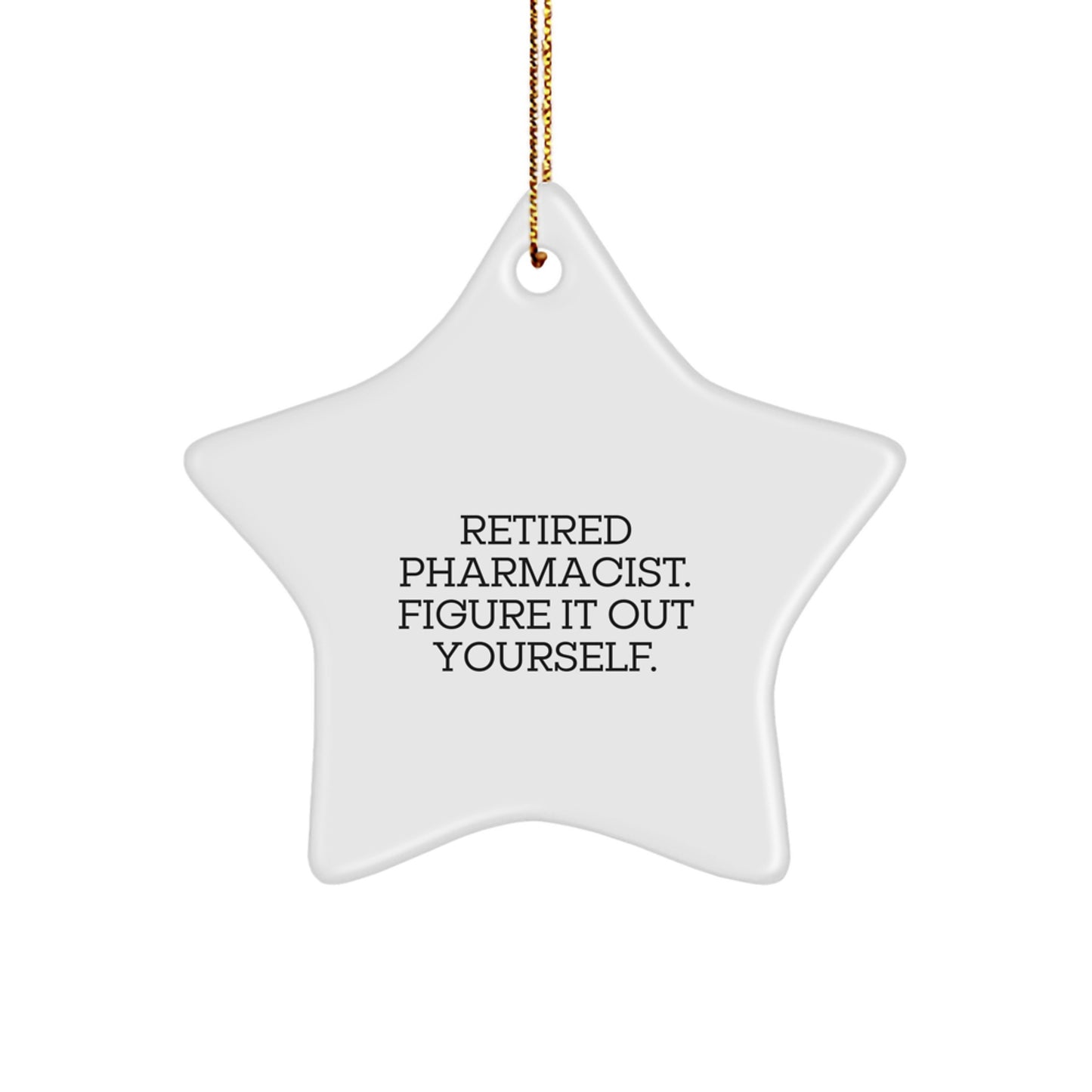 Funny Pharmacist Gifts - Retired Pharmacist Said 'Figure It Out Yourself' - Star Ornament for Christmas - Image 1