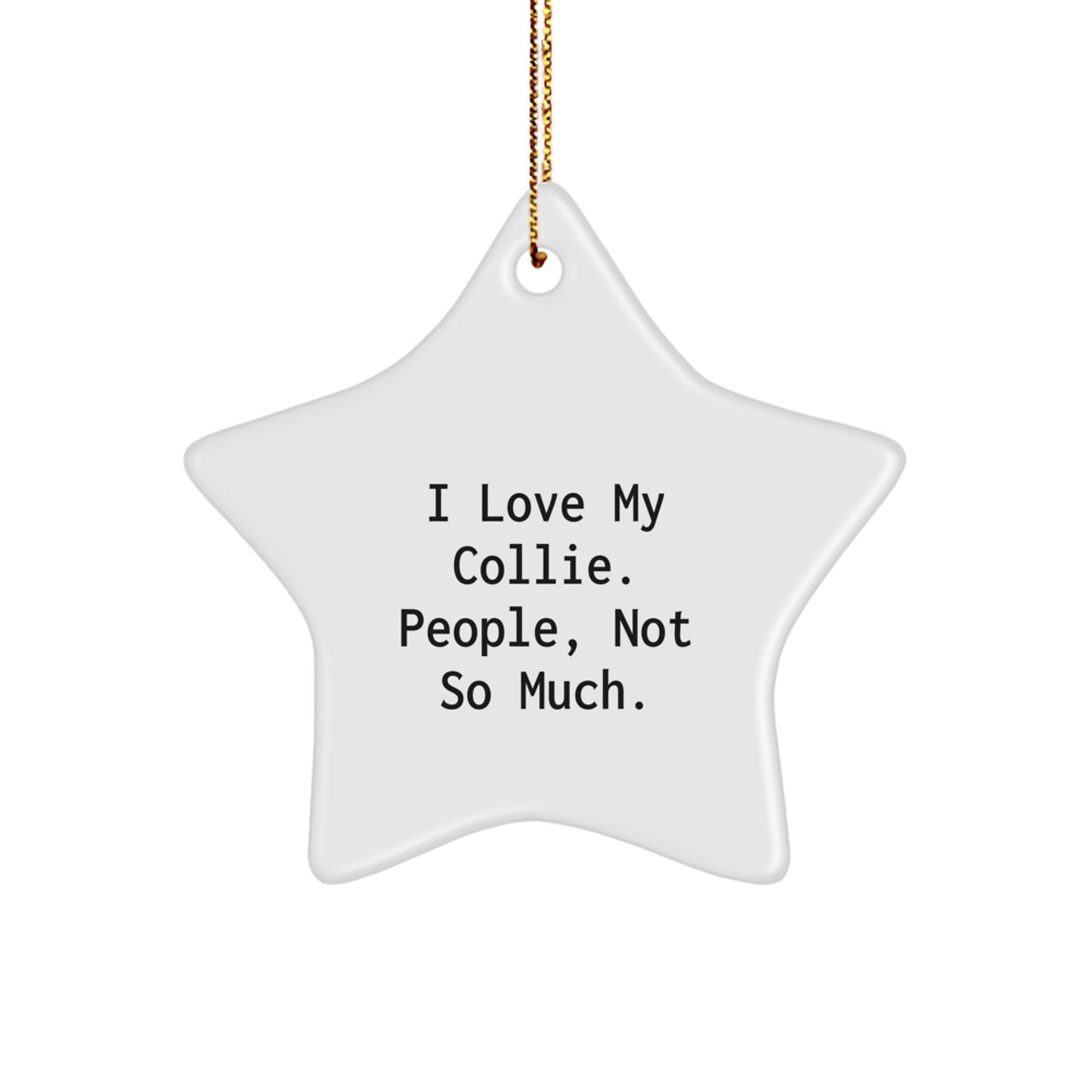 Funny Collie Dog Lover Gifts from Friends, Unique Star Ornament for Christmas, I Love My Collie, People Not So Much - Image 1