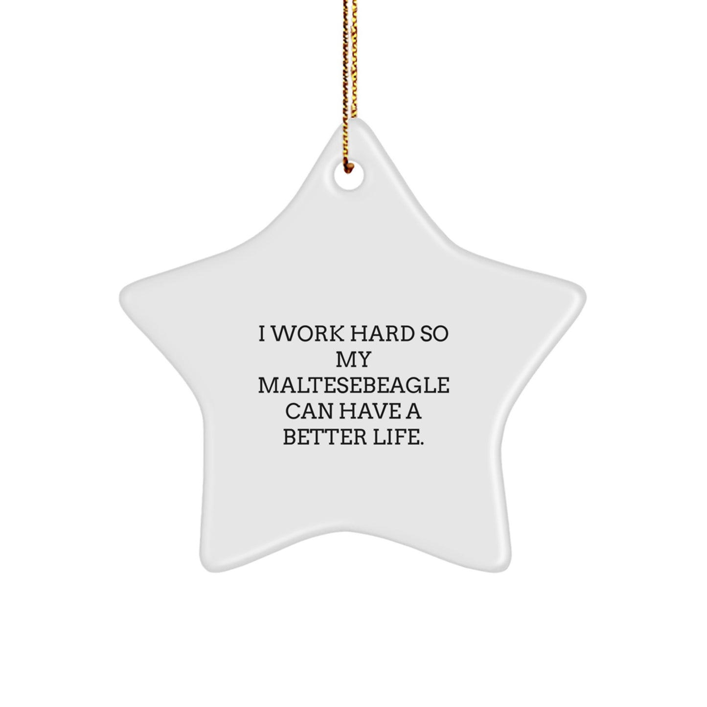 Maltese Dog Lovers' Star Ornament, Gifts from Family, Christmas Unique Gifts for Maltese Dog, 'I Work Hard So My Maltesebeagle Can Have A Better Life.' - Image 1