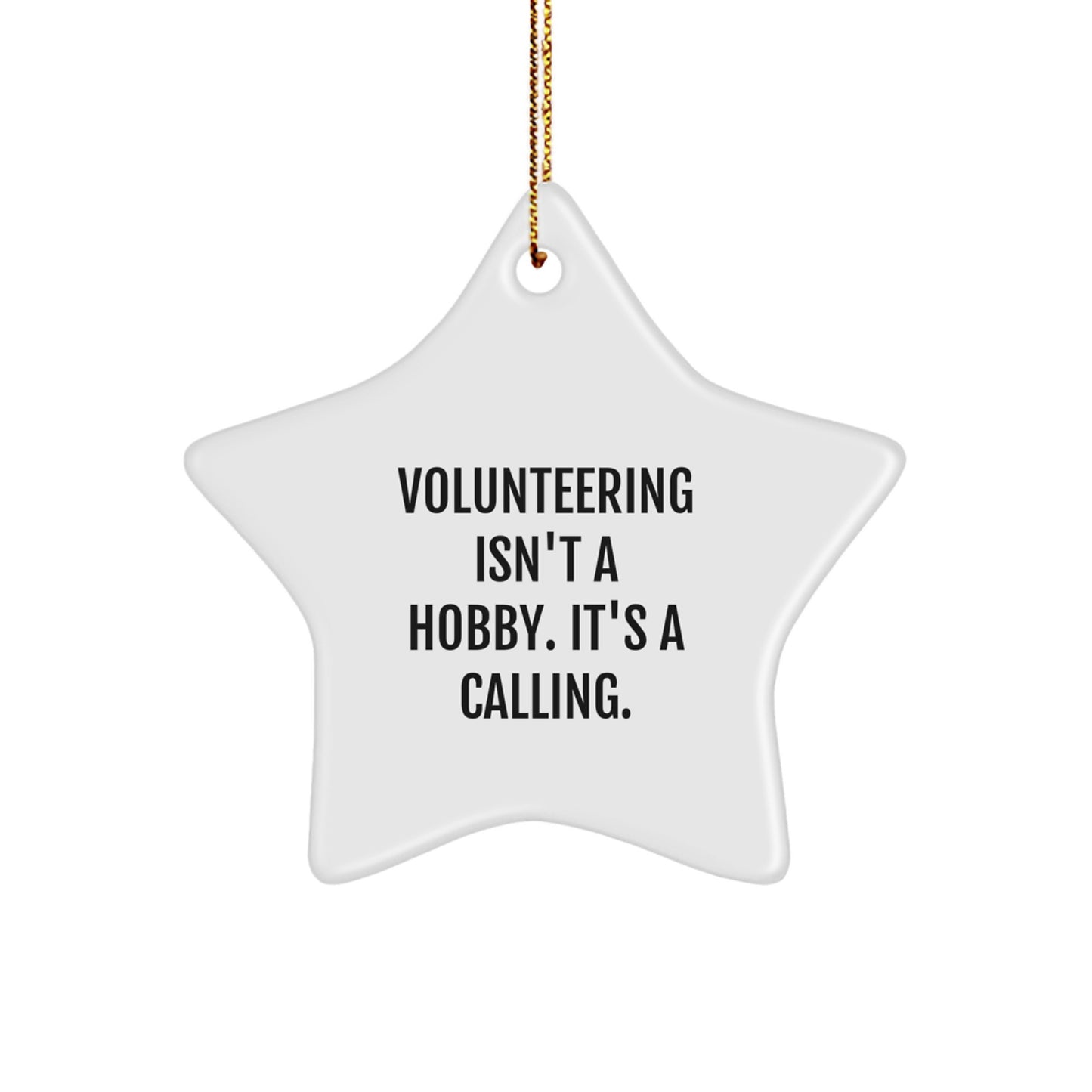 Volunteering Isn't A Hobby, Gifts from Men to Friends for Christmas Star Ornament, White Color, Inspirational Quote - Image 1