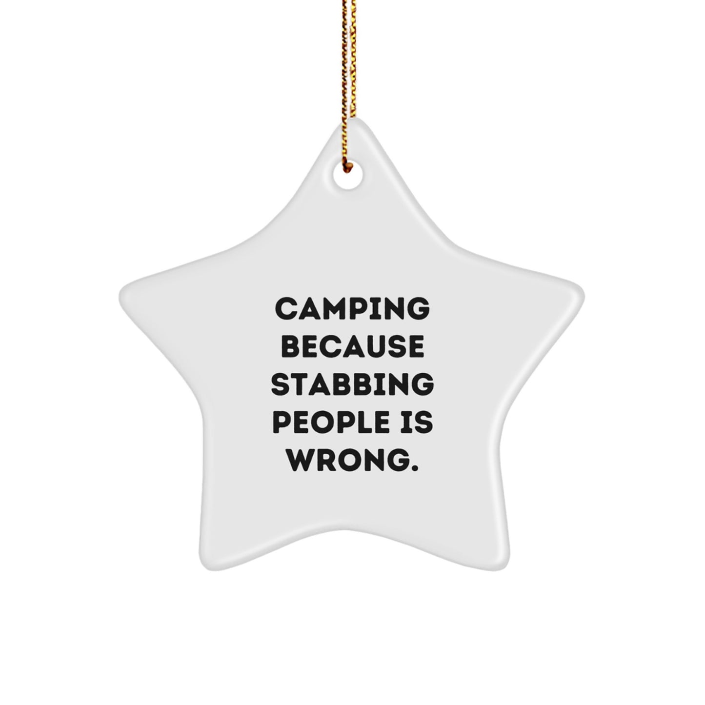 Funny Camping Gifts for Men - 'Camping Because Stabbing People Is Wrong.' Star Ornament, White, Star Shaped, Christmas Unique Gifts from Friends - Image 1