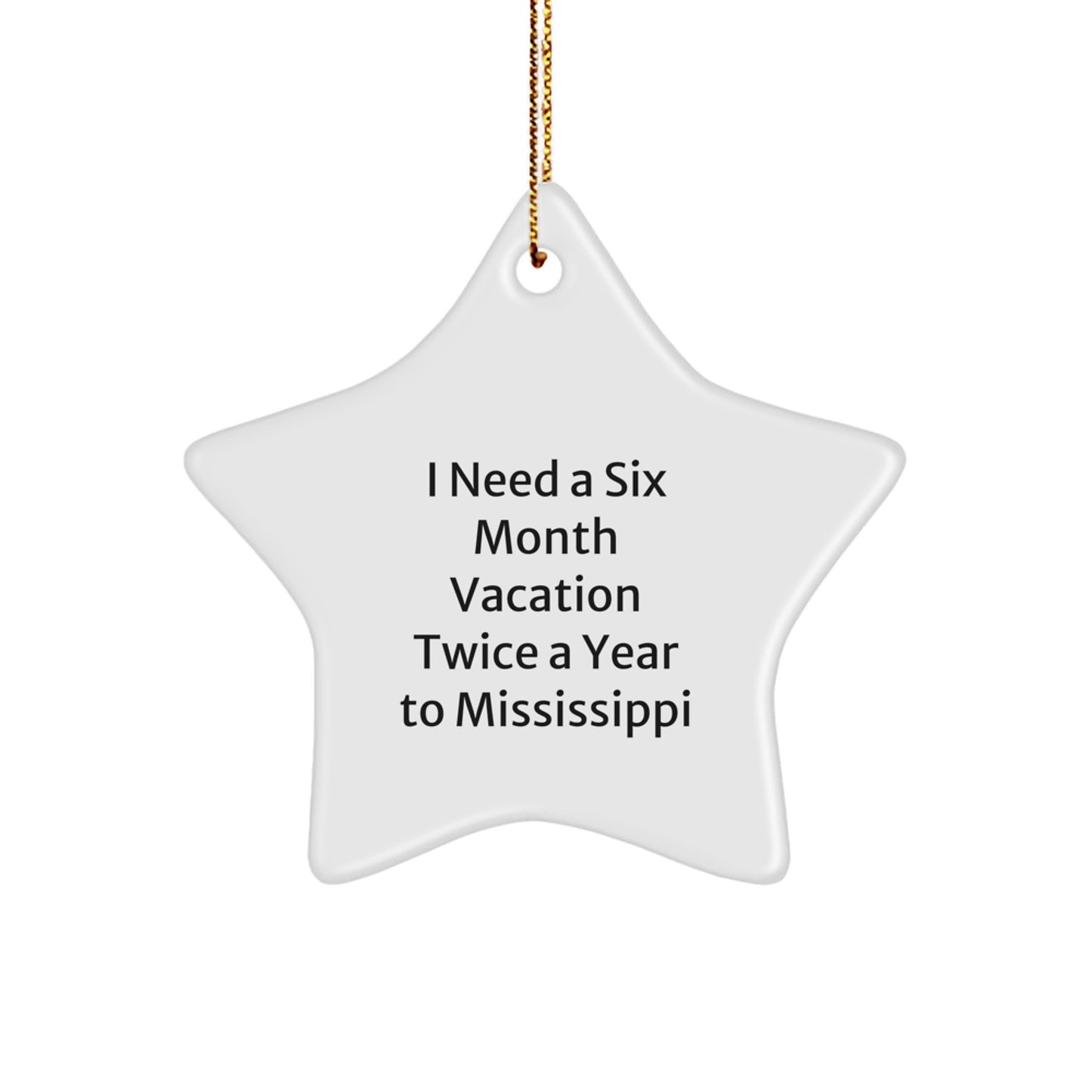 'Six Month Vacation Twice a Year to Mississippi' Funny Star Ornament, Gifts from Friends and Family to Mississippi Lover, Unique Christmas Unique Gifts for Mississippi Enthusiasts - Image 1