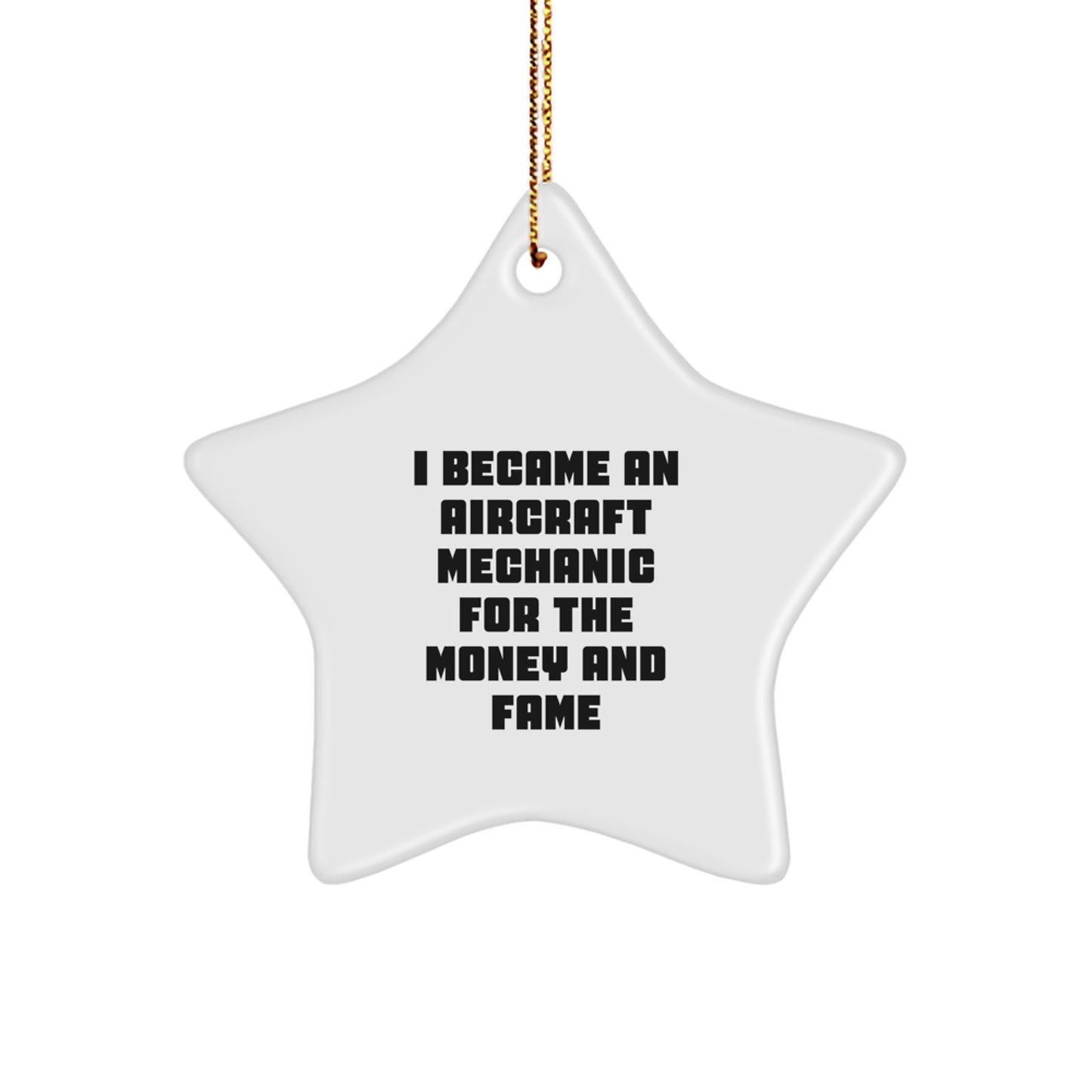 Aircraft Mechanic Gifts for Men - Star Ornament - 'I Became An Aircraft Mechanic For The Money And Fame' Funny Quote, Gifts from Friends and Family, Christmas Unique Gifts - Image 1
