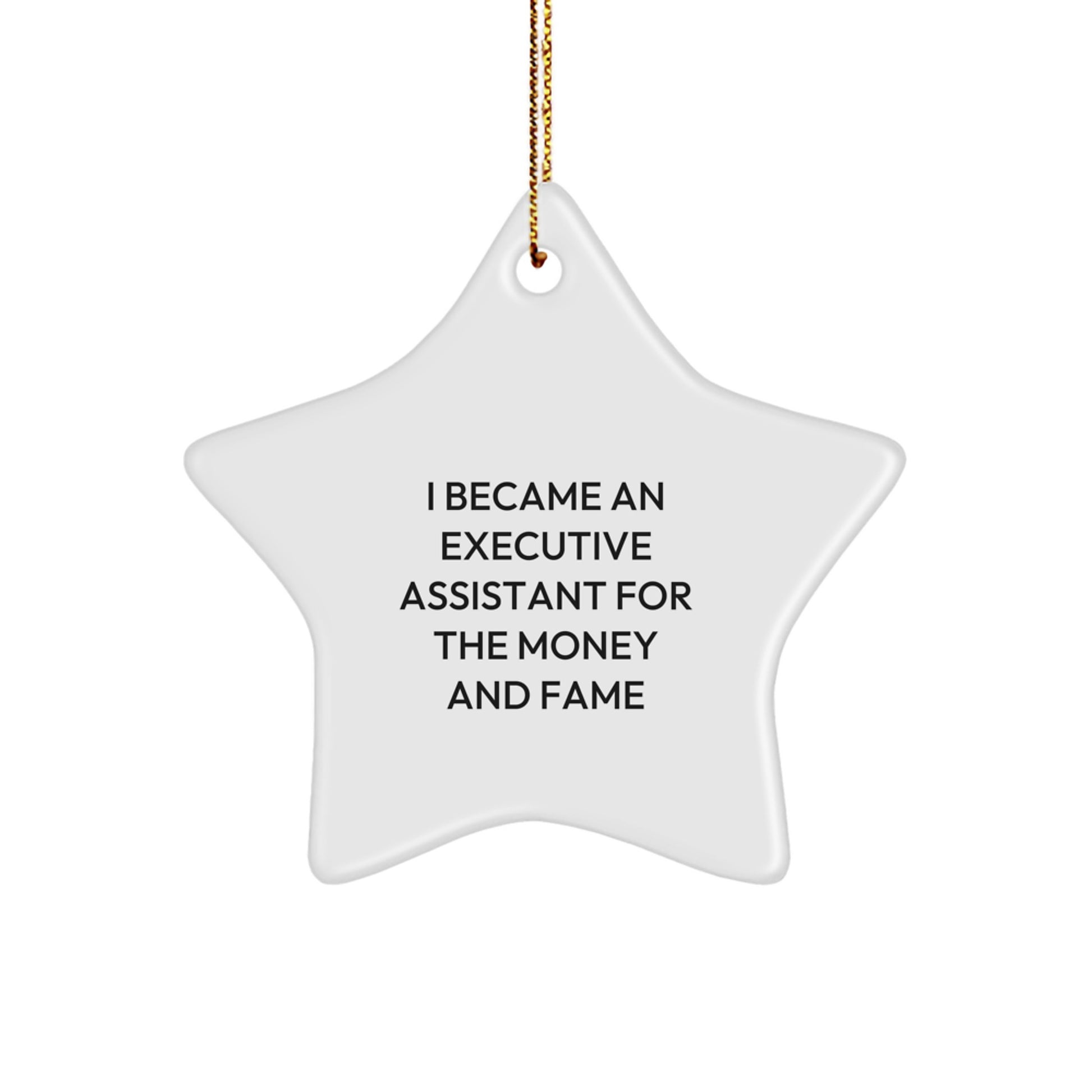 Executive Assistant Gifts for Christmas - I Became An Executive Assistant For The Money And Fame Star Ornament Gifts from Friends and Family - Image 1