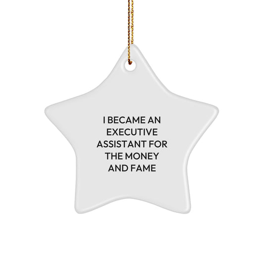 Executive Assistant Gifts for Christmas - I Became An Executive Assistant For The Money And Fame Star Ornament Gifts from Friends and Family - Image 1