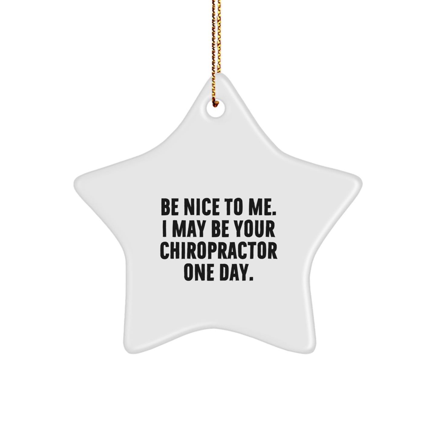 Funny Chiropractor Star Ornament Gifts from Friends to Chiropractors at Christmas, Be Nice To Me. I May Be Your Chiropractor One Day. - Image 1