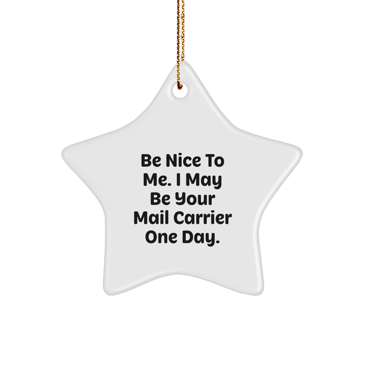 Mail Carrier Inspirational Star Ornament, Funny Gift for Friends, Coworkers, Family - 'Be Nice To Me. I May Be Your Mail Carrier One Day.' - Image 1