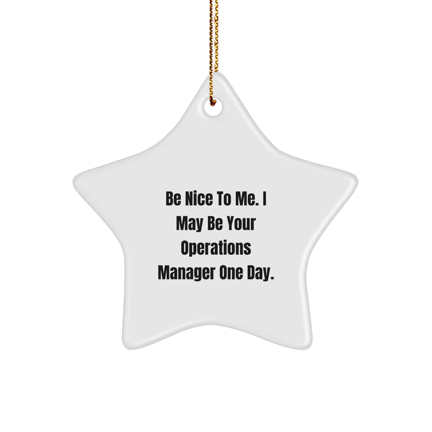 Funny Operations Manager Gift, 'Be Nice To Me. I May Be Your Operations Manager One Day.' Star Ornament for Friends, Family, Coworkers, or Men, Christmas Unique Gifts from Women - Image 1