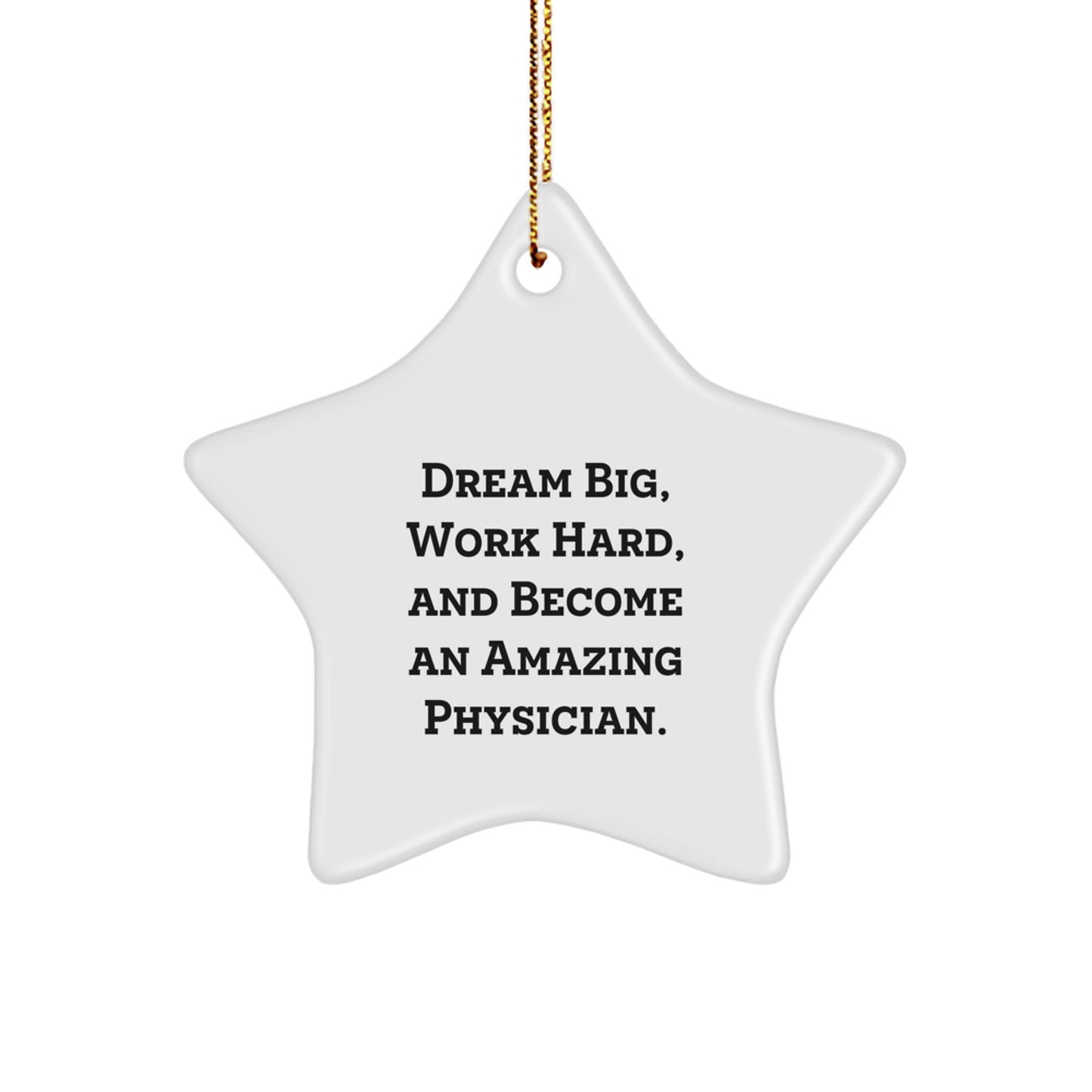 Inspirational Physician Gifts from Friends - 'Dream Big, Work Hard, And Become An Amazing Physician.' Star Ornament for Christmas - Image 1