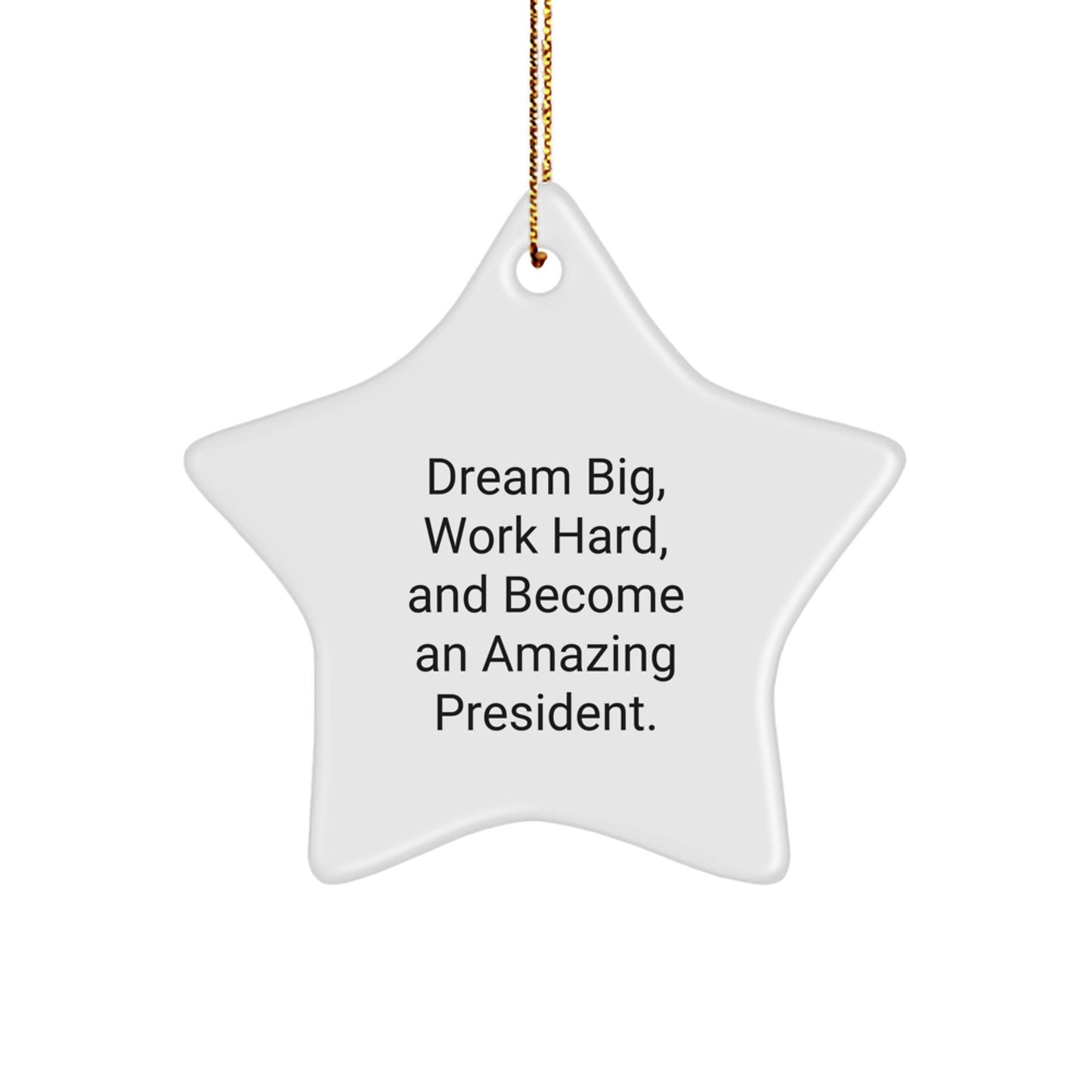 President Star Ornament, Gifts from Men to President, Inspirational Quote 'Dream Big, Work Hard, And Become An Amazing President.' for Christmas - Image 1