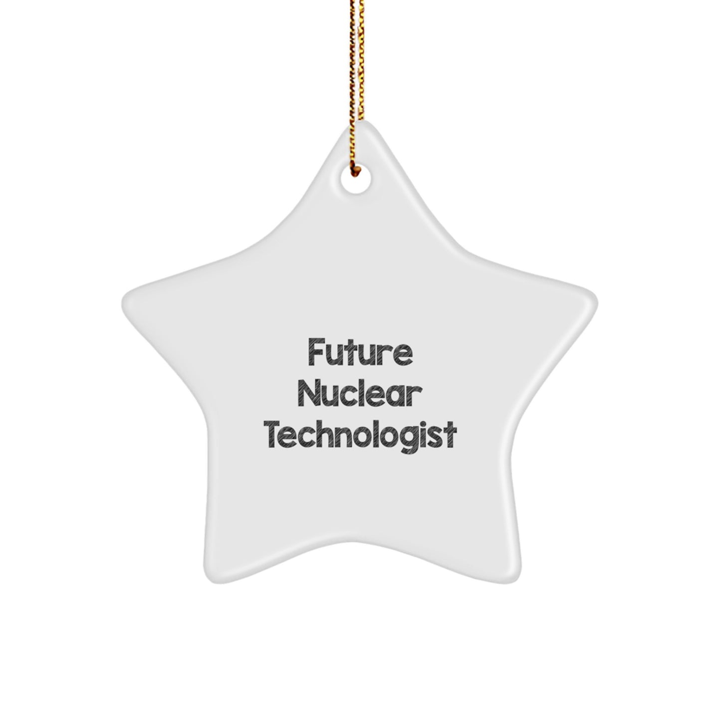 Future Nuclear Technologist Funny Star Ornament, Gifts from Friends for Nuclear Technologist Men, Christmas Unique Star Ornaments, Inspirational Nuclear Technology Star Decoration - Image 1