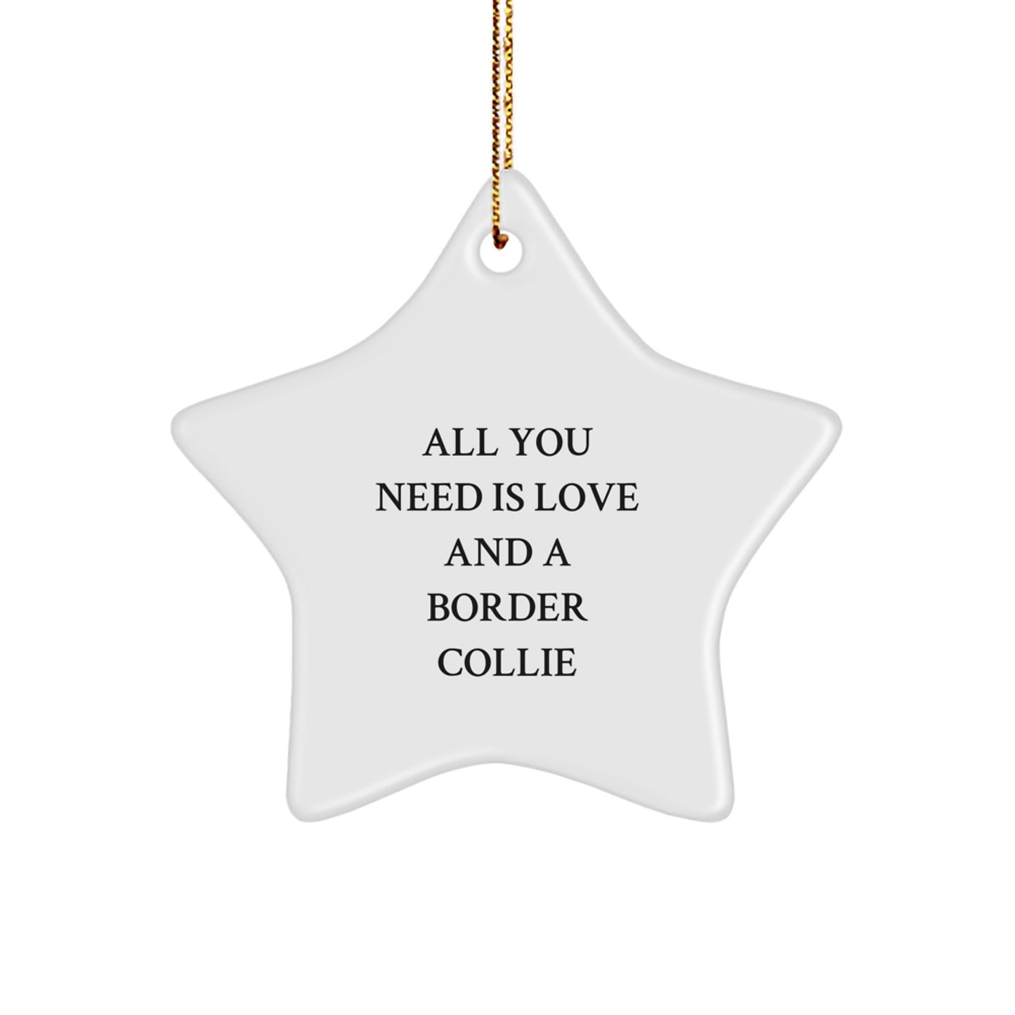Funny Border Collie Dog Gifts from Family to Friends for Christmas, 'All You Need Is Love And A Border Collie' Star Ornament, Gifts for Men, Women, and Coworkers - Image 1