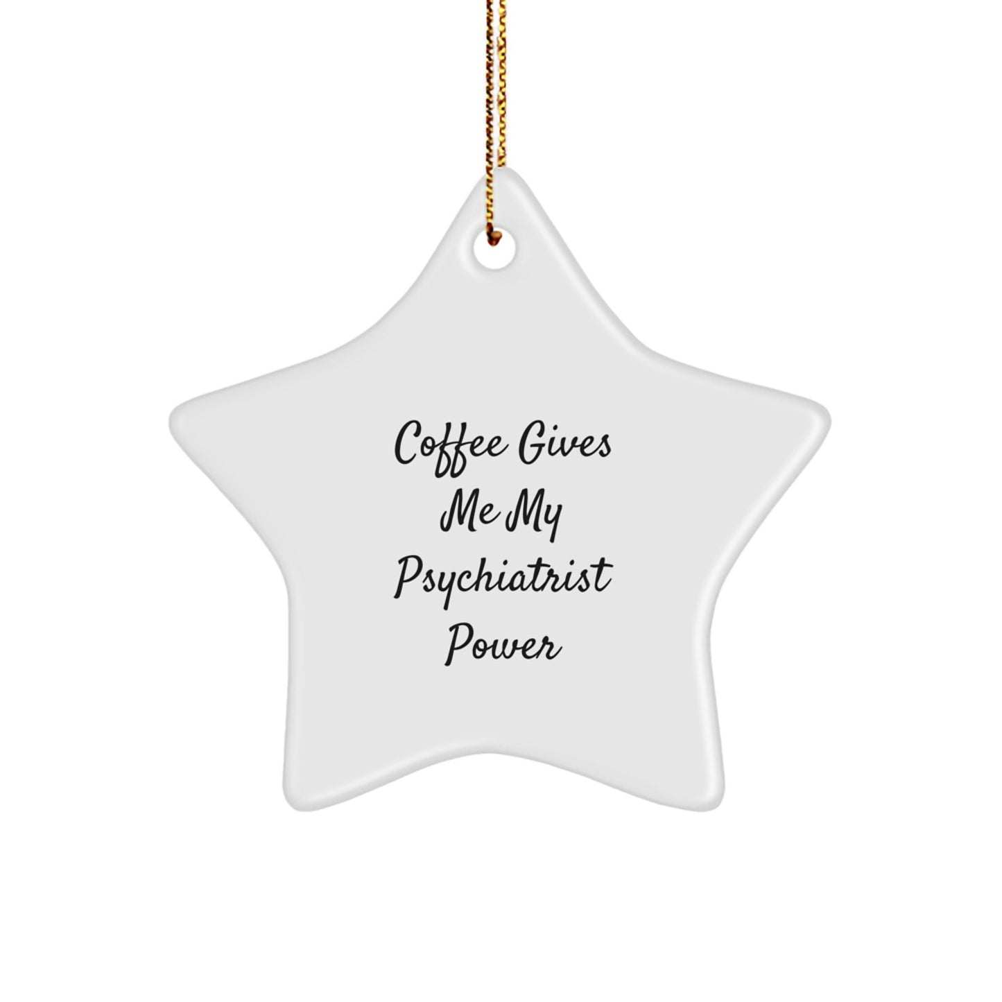 Gifts from Friends to Psychiatrists - 'Coffee Gives Me My Psychiatrist Power' Star Ornament, White, for a Christmas Unique Gift - Image 1