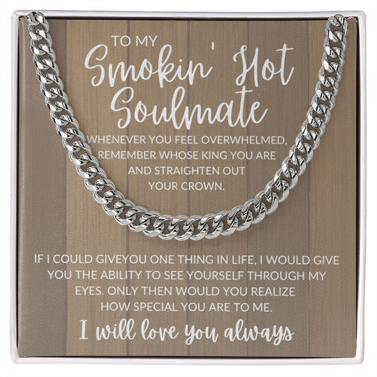 To My Stunning Smokin' Hot Soulmate | Soft Wood King | Cuban Link Chain