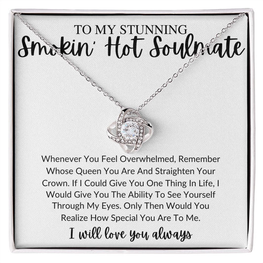 To My Stunning Smokin' Hot Soulmate | Queen | Love Knot Necklace