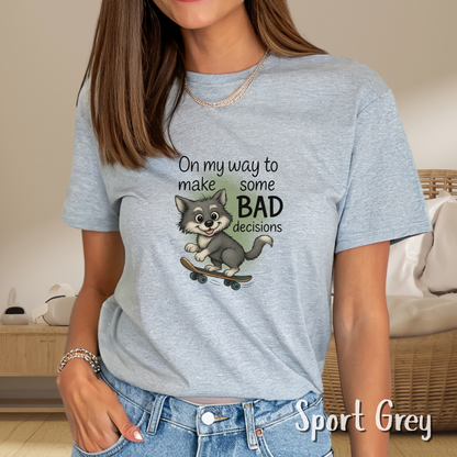 On My Way To Make Some Bad Decisions Tshirt, Sarcastic Adult Quote, Silly Dog Skateboarding, Best Friend Gift, Gift for Friend, Bride Tshirt