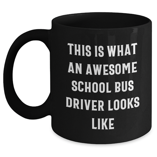 Funny School Bus Driver Quotes Gifts from Family for Mother's Day Black Coffee Mug, This Is What An Awesome School Bus Driver Looks Like, Unique Gifts for School Bus Driver - Main