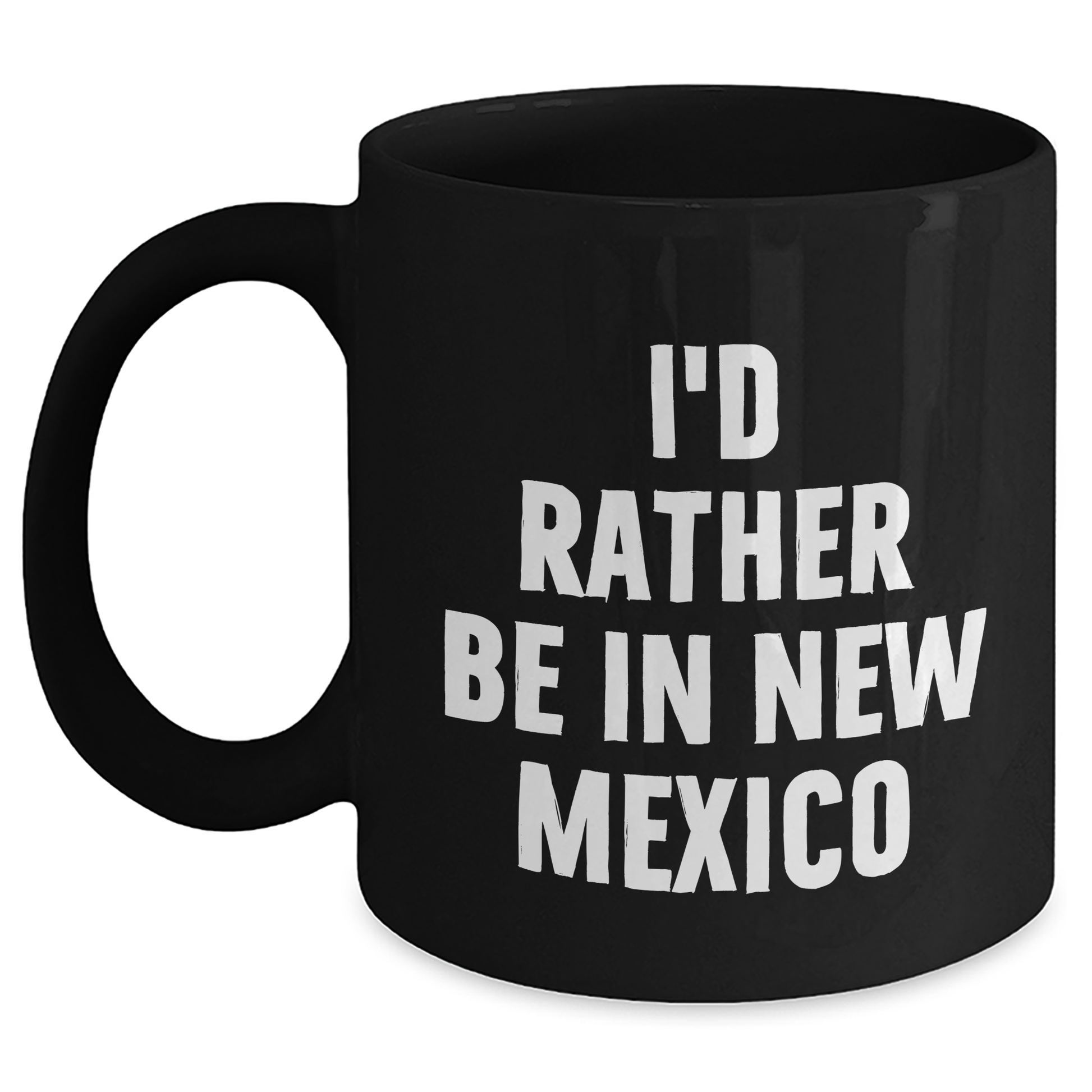 Funny New Mexico Gifts - 'I'd Rather Be In New Mexico' Black Coffee Mug for Mother's Day, Gifts from Friends, Family, or Coworkers - Main