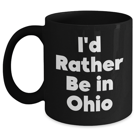 Funny Ohio Gifts from Friends and Family - I'd Rather Be In Ohio Black Coffee Mug for Graduation - Main