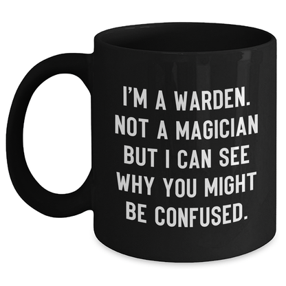 Warden Gifts from Friends for Graduation, Funny Quote Black Coffee Mug, 11oz or 15oz, Microwave and Dishwasher Safe - Main