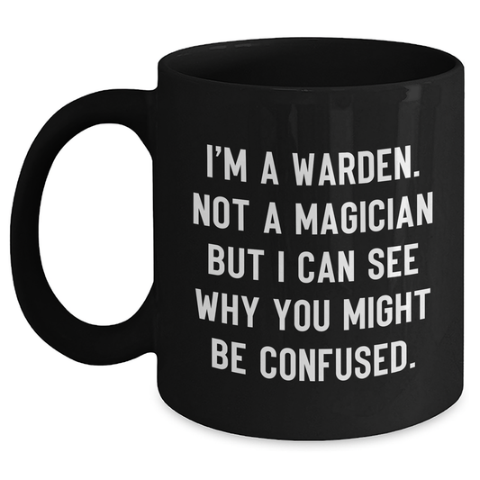 Warden Gifts from Friends for Graduation, Funny Quote Black Coffee Mug, 11oz or 15oz, Microwave and Dishwasher Safe - Main
