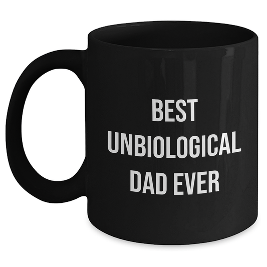 Funny Black Coffee Mugs for Unbiological Dads, Best Unbiological Dad Ever Quote, Unique Gifts from Men to Unbiological Dad, Mother's Day Unique Gifts - Main