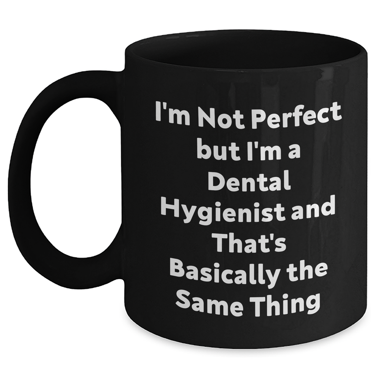 Funny Dental Hygienist Gifts for Men, 'I'm Not Perfect But I'm A Dental Hygienist And That's Basically The Same Thing', Black Coffee Mug for Father's Day from Friends - Main