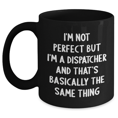 Dispatcher Humor Gifts from Family to Dispatcher Friends - Funny Black Coffee Mug for Father's Day - Main