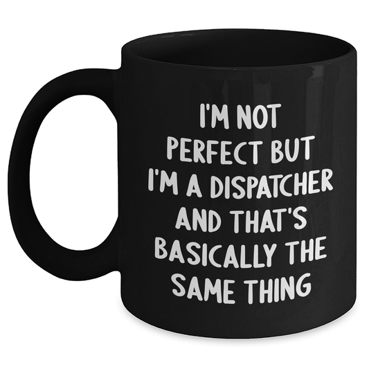 Dispatcher Humor Gifts from Family to Dispatcher Friends - Funny Black Coffee Mug for Father's Day - Main