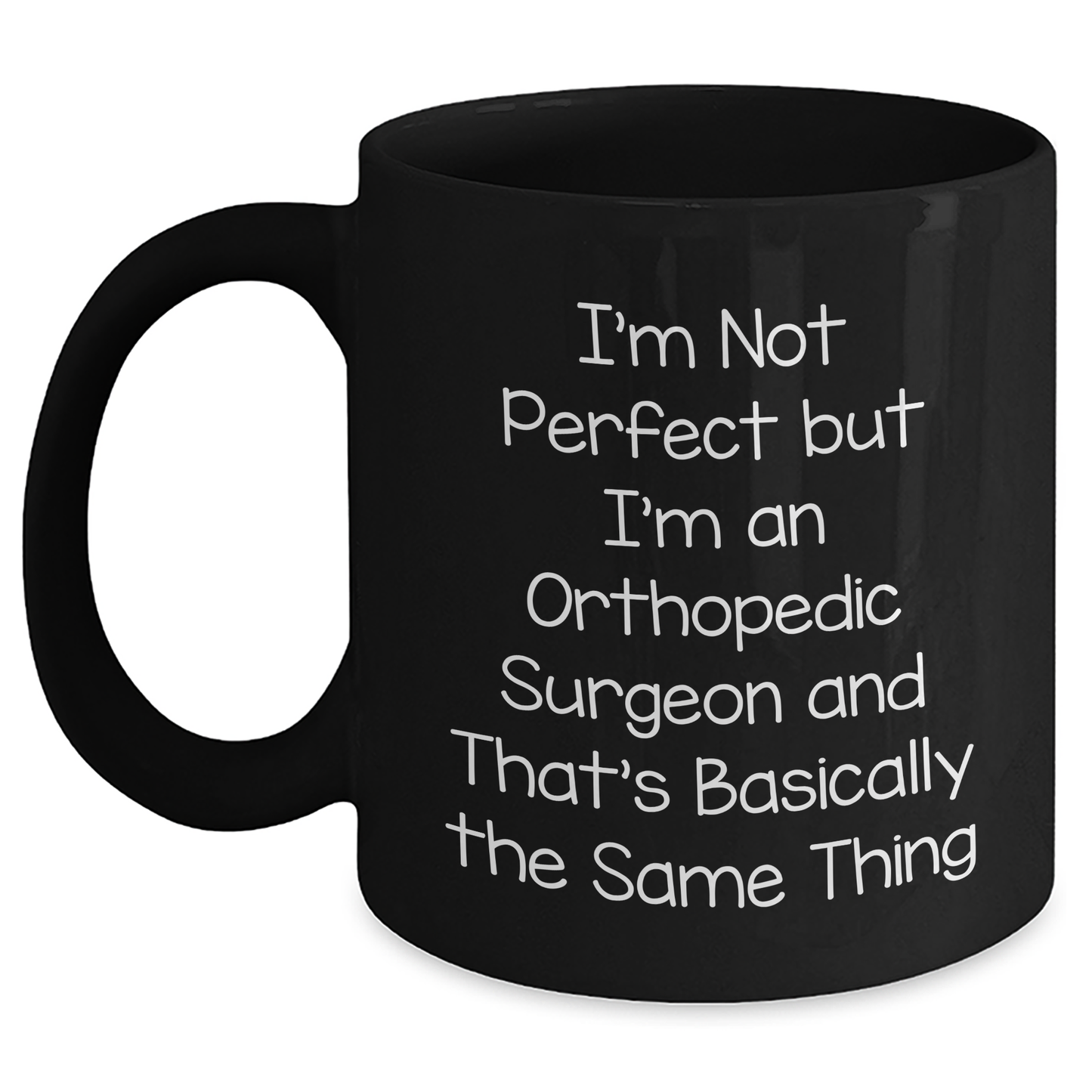 Funny Orthopedic Surgeon Gifts from Men, Black Coffee Mug for Mother's Day Unique Gifts, I'm Not Perfect But I'm An Orthopedic Surgeon And That's Basically The Same Thing Quote - Main