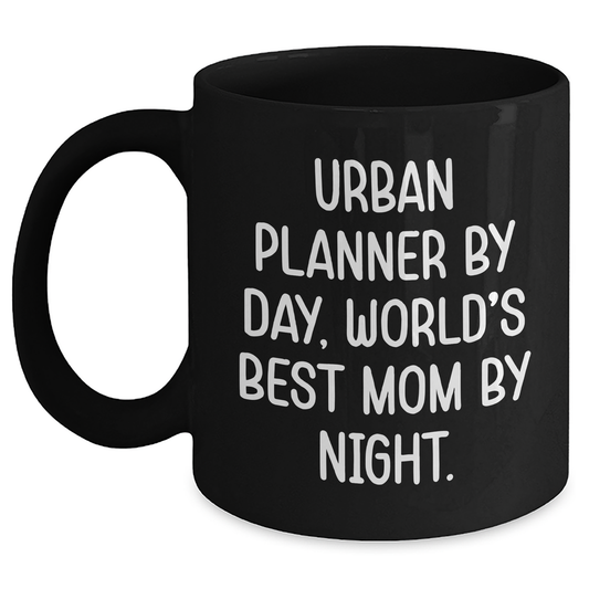 Urban Planner By Day, World's Best Mom By Night. Funny Black Coffee Mug, Ideal Gifts from Mom to Urban Planner for Father's Day - Main