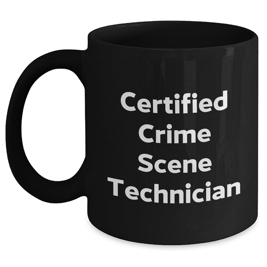Funny Crime Scene Technician Gifts for Him Black Coffee Mug, 'Certified Crime Scene Technician' Quote, Father's Day Unique Gifts from Men to Crime Scene Technician - Main