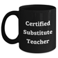 Funny Substitute Teacher Gifts from Friends for Mother's Day, Black Coffee Mug with Quote 'Certified Substitute Teacher' - Main