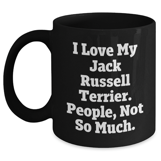 Funny Jack Russell Terrier Dog Lovers Gifts from Mom, Black Coffee Mug for Her, 'I Love My Jack Russell Terrier. People, Not So Much.' - Main