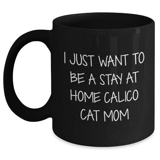 Calico Cat Mom Gifts from Friends, Funny Quote Black Coffee Mug Gifts for Dad on Father's Day, Perfect for Stay at Home Calico Cat Lovers - Main