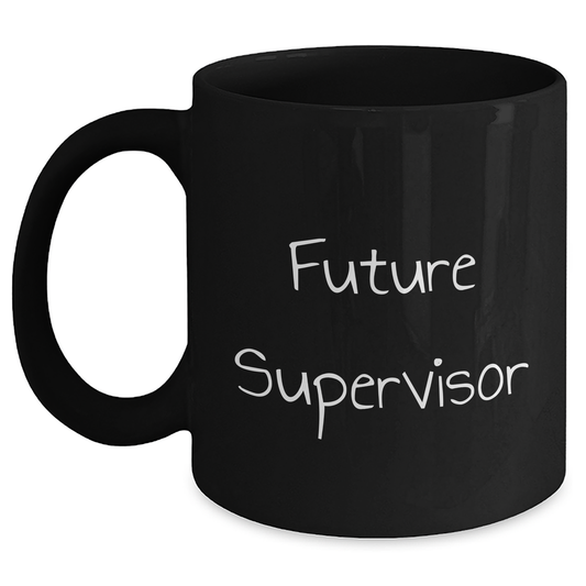 Funny Future Supervisor Graduation Gifts from Coworkers - Inspirational Black Coffee Mug for Him - Main