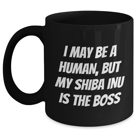 Shiba Inu Dog Funny Quotes Black Coffee Mugs Gifts for Men from Family - I May Be A Human, But My Shiba Inu Is The Boss - Main