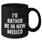 Funny New Mexico Gifts - 'I'd Rather Be In New Mexico' Black Coffee Mug for Mother's Day, Gifts from Friends, Family, or Coworkers - Additional