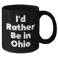 Funny Ohio Gifts from Friends and Family - I'd Rather Be In Ohio Black Coffee Mug for Graduation - Additional