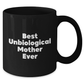 Funny Unbiological Mother Gifts from Friends - Best Unbiological Mother Ever Inspirational Quote on Black Coffee Mug for Unbiological Mother Graduation Unique Gifts - Additional