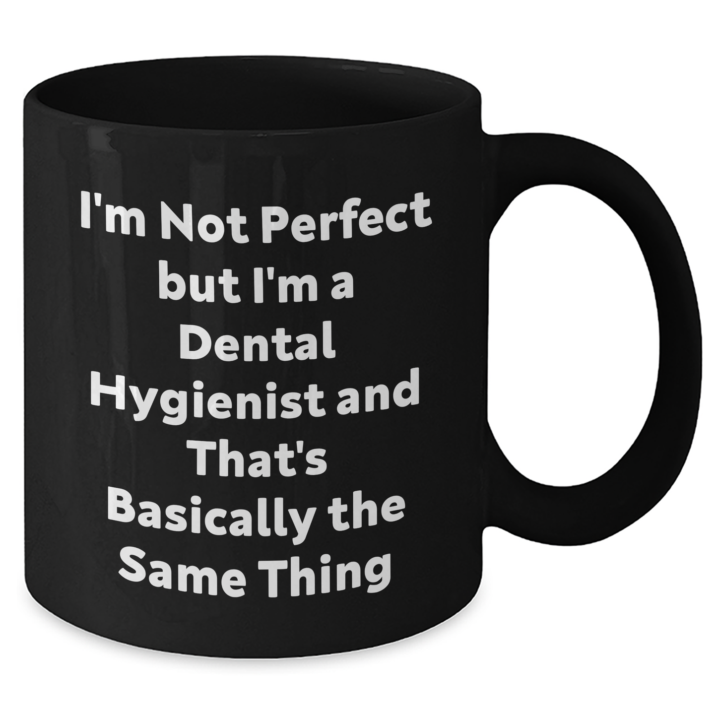 Funny Dental Hygienist Gifts for Men, 'I'm Not Perfect But I'm A Dental Hygienist And That's Basically The Same Thing', Black Coffee Mug for Father's Day from Friends - Additional