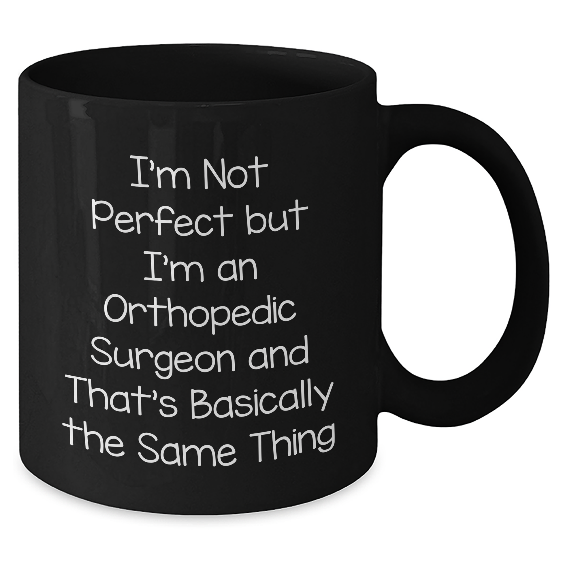 Funny Orthopedic Surgeon Gifts from Men, Black Coffee Mug for Mother's Day Unique Gifts, I'm Not Perfect But I'm An Orthopedic Surgeon And That's Basically The Same Thing Quote - Additional