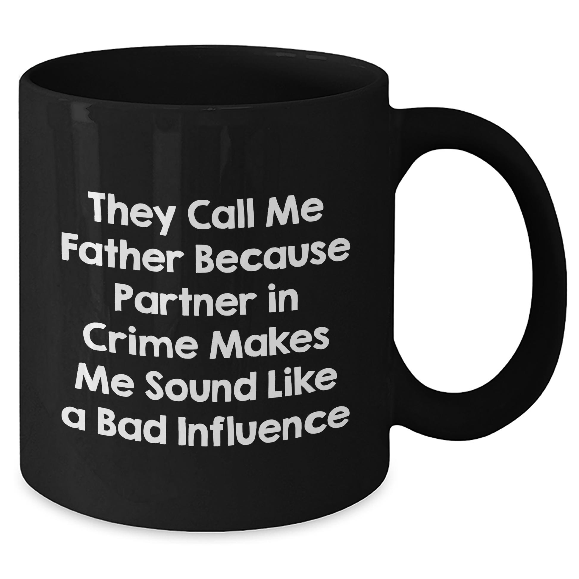Funny Dad Gifts from Men to Father on Father's Day Unique Black Coffee Mugs, 'They Call Me Father Because Partner In Crime Makes Me Sound Like A Bad Influence' - Additional