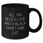 Funny Black Short Hair Cat Gifts for Mom - All You Need Is Love And A Black Short Hair Cat Black Coffee Mug - Additional