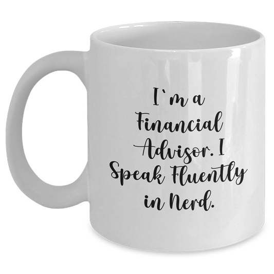 Funny Financial Advisor Gifts, 'I'm A Financial Advisor. I Speak Fluently In genius.' White Coffee Mug for Graduation, Gifts from Family to Financial Advisor, 11oz or 15oz Ceramic Mug - Main