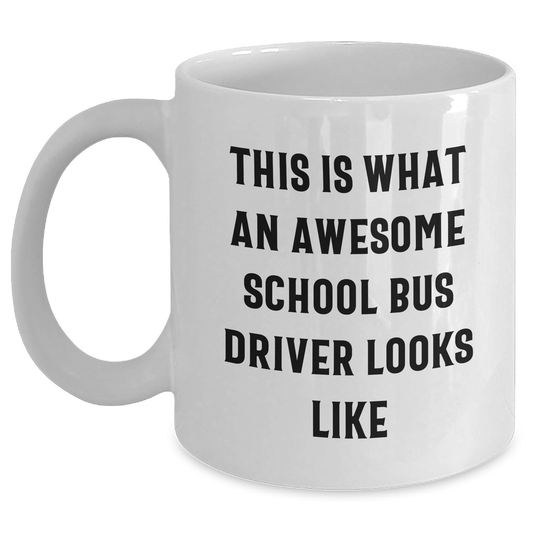 Funny School Bus Driver Gifts, White Coffee Mug, 'This Is What An Awesome School Bus Driver Looks Like' - Gifts from Mom, Perfect for School Bus Driver on Mother's Day - Main