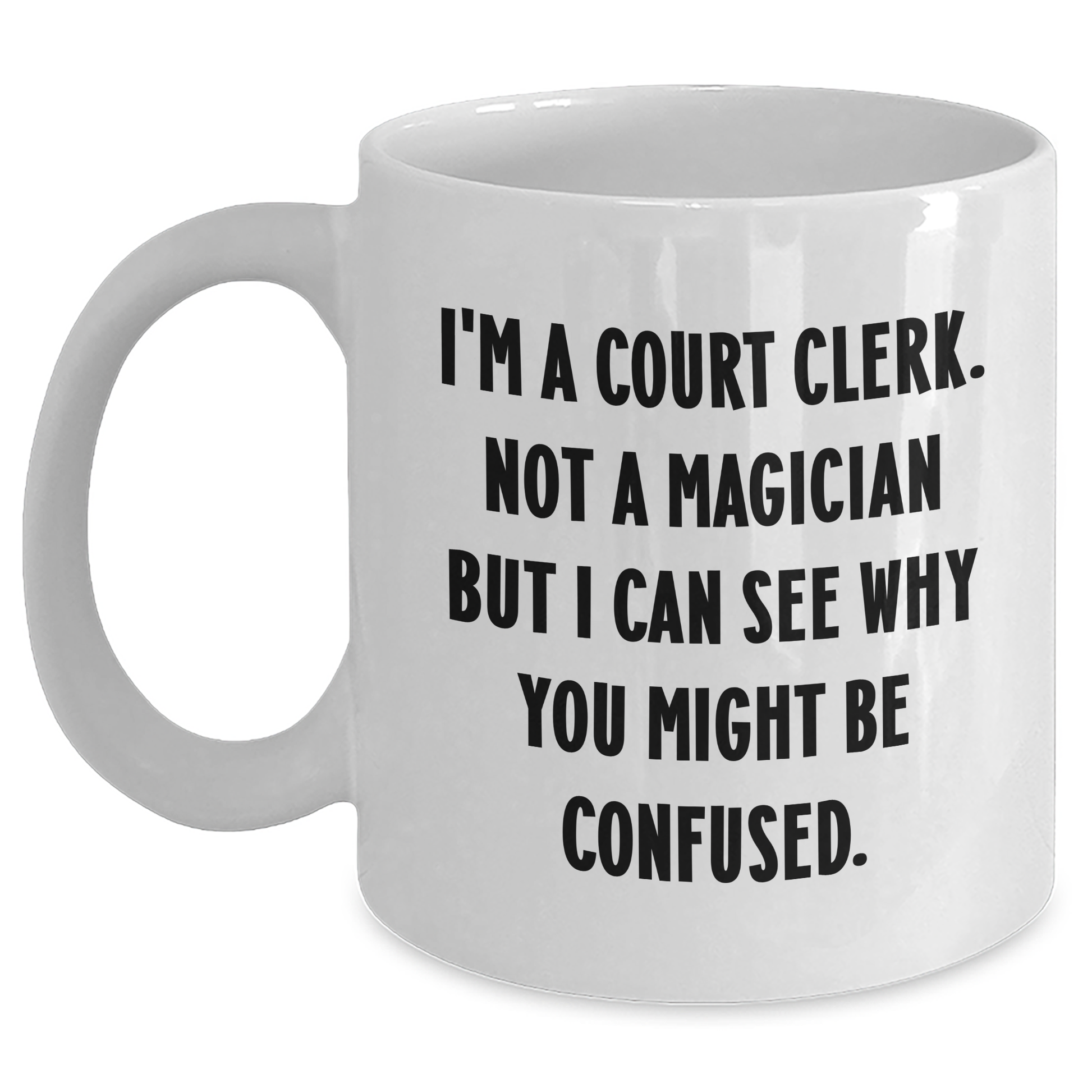 Funny Court Clerk Gifts, 'I'm A Court Clerk. Not A Magician...' White Coffee Mug, Mother's Day Unique Gifts from Friends, Family, or Coworkers - Main