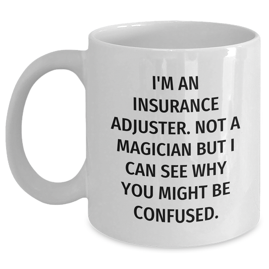 Insurance Adjuster Gifts, Funny White Coffee Mug for Insurance Adjuster, Gifts from Men to Insurance Adjuster, Mother's Day Unique Gifts - Main