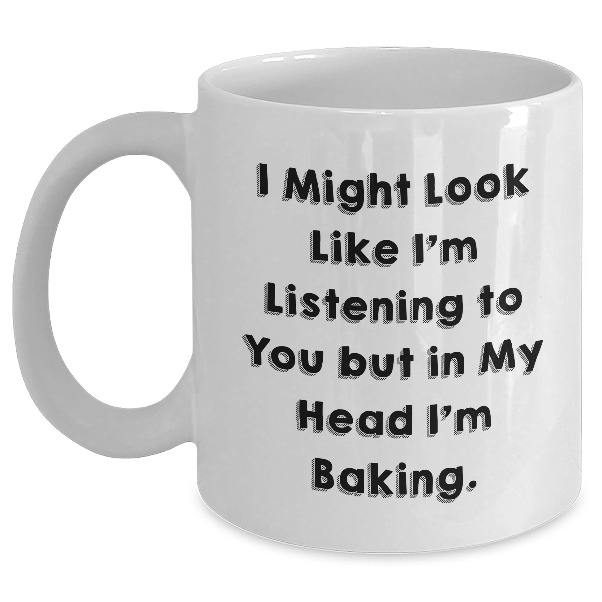 Funny Baking Gifts for Men from Family - White Coffee Mug with I Might Look Like I'm Listening To You But In My Head I'm Baking. - Main